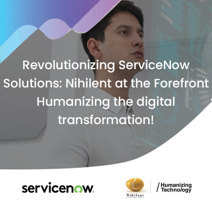 Revolutionizing ServiceNow Solutions Nihilent at the Forefront Humanizing the Digital Transformation